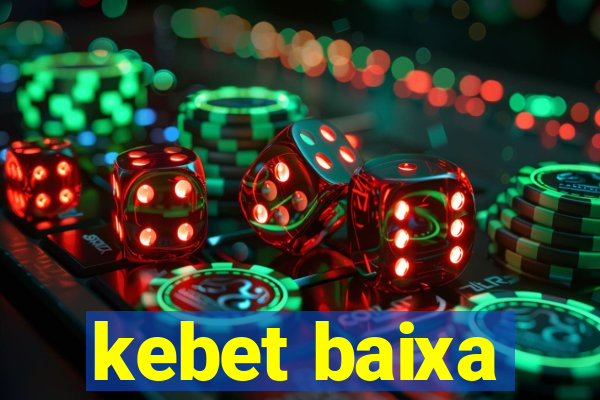 kebet baixa